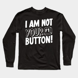 I Am Not Your F1 Button! V2 Long Sleeve T-Shirt